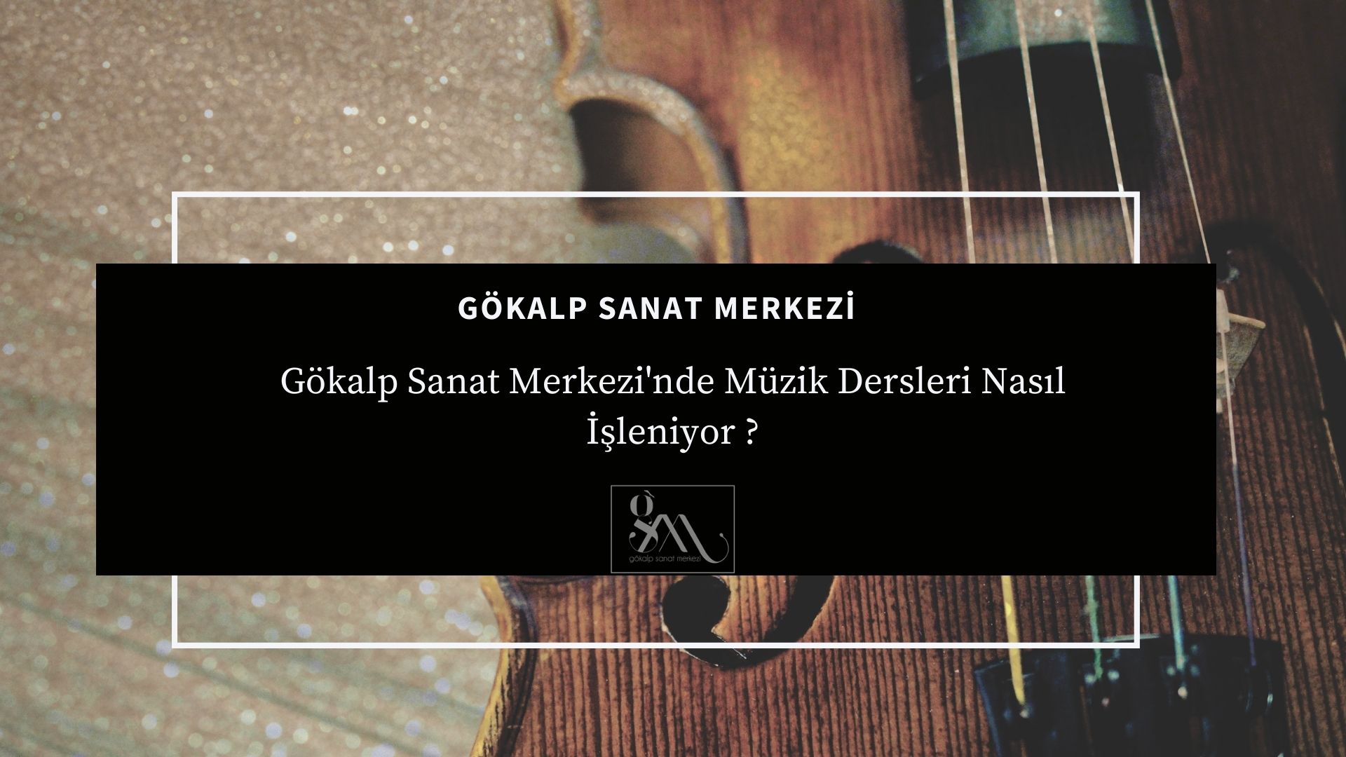 Gökalp Sanat Merkezi'nde Müzik Dersleri Nasıl İşleniyor ?